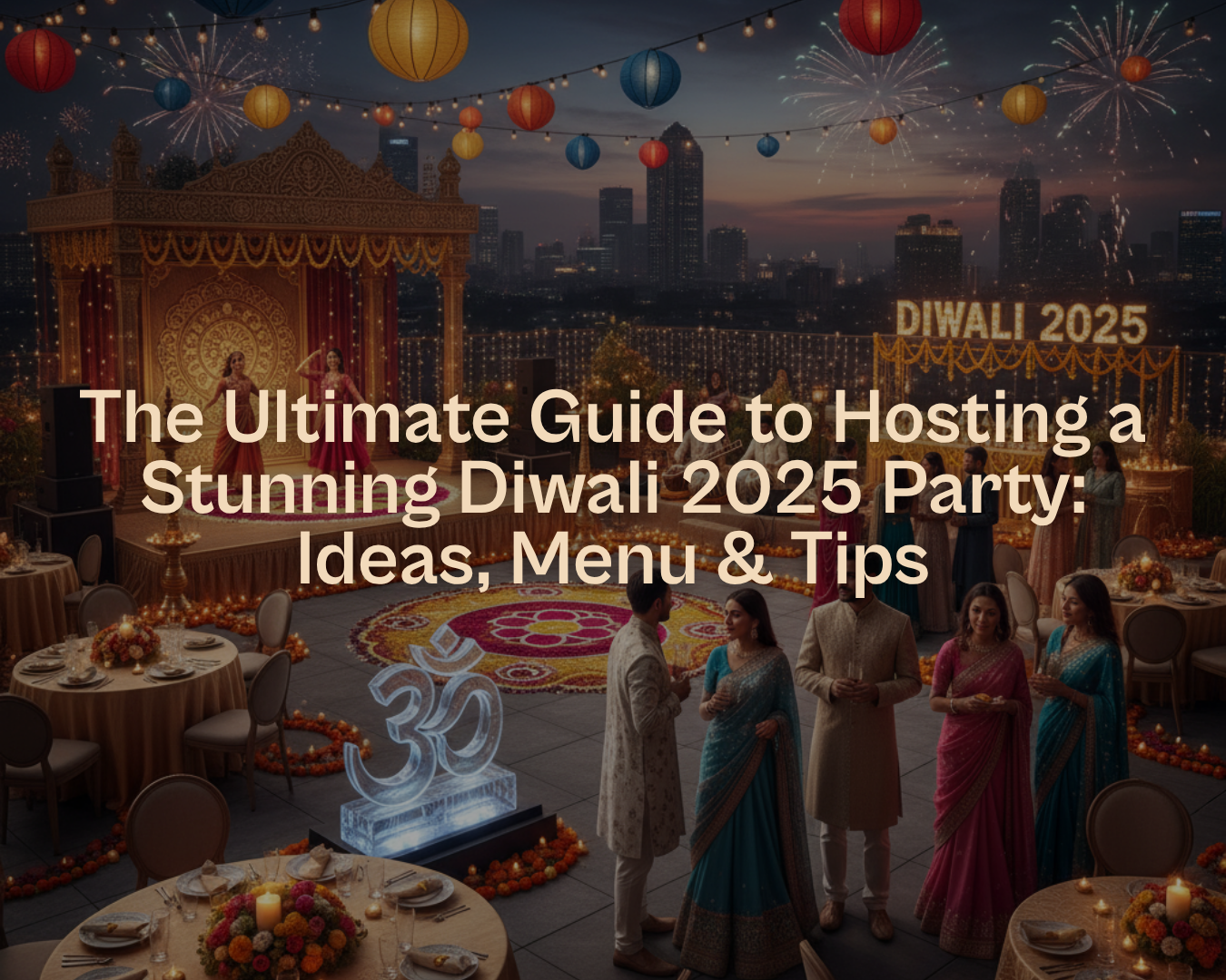 Diwali 2025 Party: Ideas, Menu & Tips